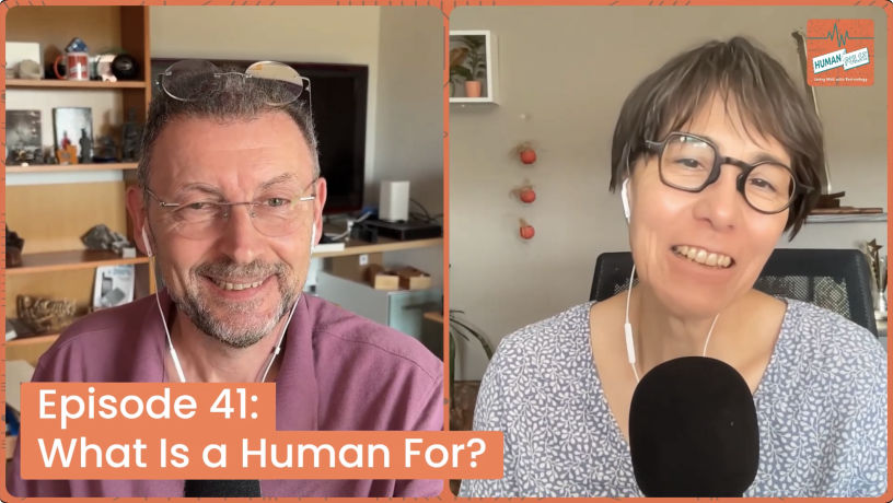 Human Pulse #41: What Is a Human For?